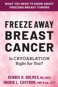 Freeze Away Breast Cancer; Is Cryoablation Right For You?
